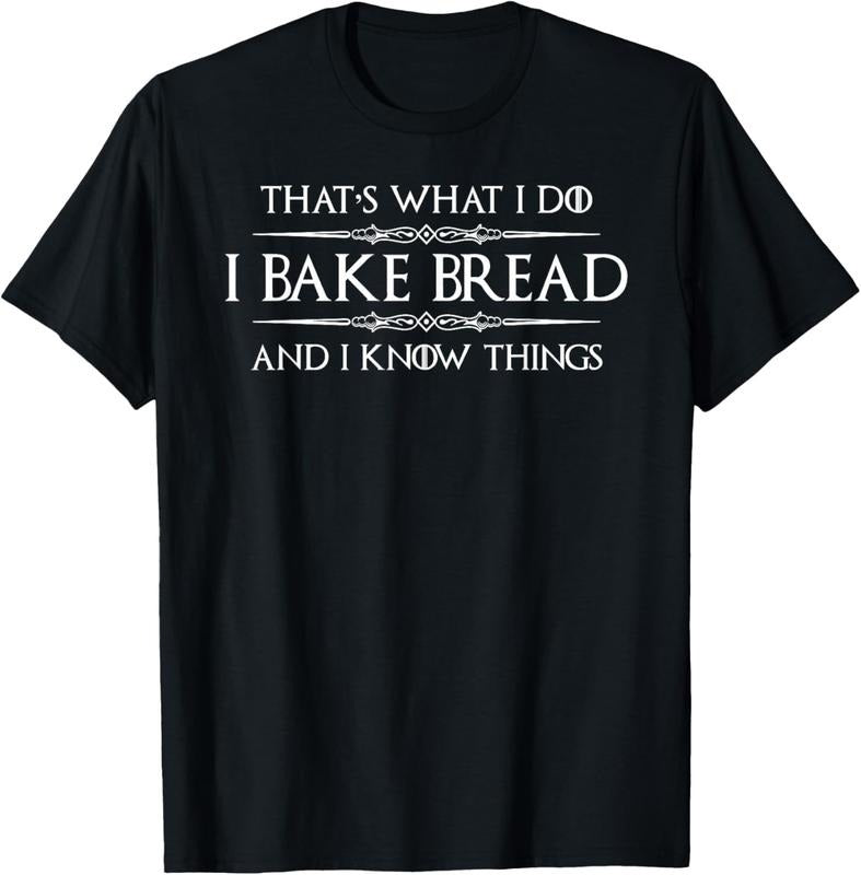 100% Cotton Bread Baker I Bake Bread & I Know Things Baking T-Shirts, Hoodie, Sweatshirt