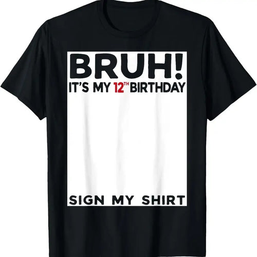 100% Cotton Bruh It's My 12th Birthday Sign My Shirt 12 Years Old Bday T-Shirt Hoodie Sweatshirt | PrintMintTees.com