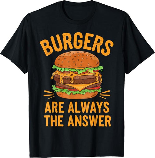 100% Cotton Burgers Are Always The Answer Cheeseburger Hamburger Lovers T-Shirt Hoodie Sweatshirt | PrintMintTees.com