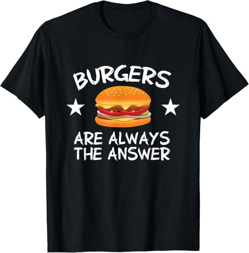 100% Cotton Burgers Are Always The Answer Funny Hamburger Lover T-Shirt Hoodie, Sweatshirt | PrintMintTees.com