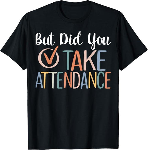 100% Cotton But Did You Take Attendance-Teacher School Secretary Team T-Shirt Hoodie Sweatshirt | PrintMintTees.com