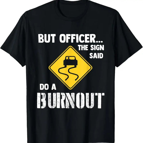 100% Cotton But Officer the Sign Said Do a Burnout - Funny Car T-Shirt Hoodie, Sweatshirt | PrintMintTees.com