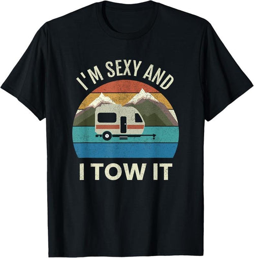 100% Cotton Camper Trailer RV Gift Vintage Funny I'm Sexy and I TOW It T-Shirt Hoodie Sweatshirt | PrintMintTees.com