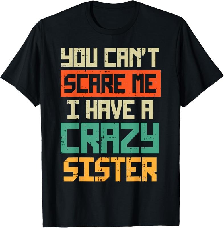 100% Cotton Cant Scare Me I Have Crazy Sister Funny Brother Bro T-Shirts, Hoodie, Sweatshirt
