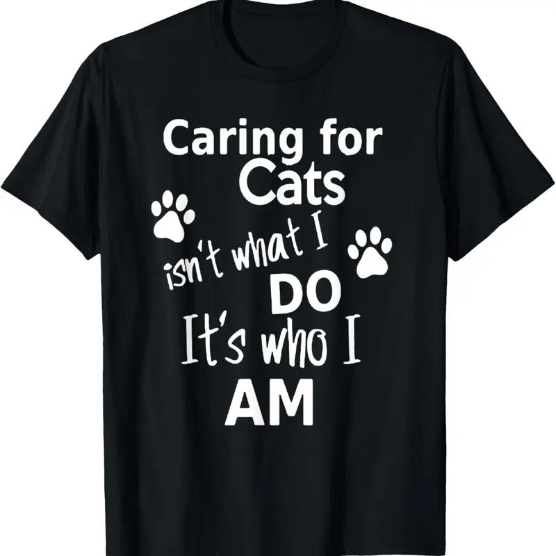 100% Cotton Caring For Cats Isn't What I Do It's Who I Am T-Shirt Hoodie Sweatshirt | PrintMintTees.com