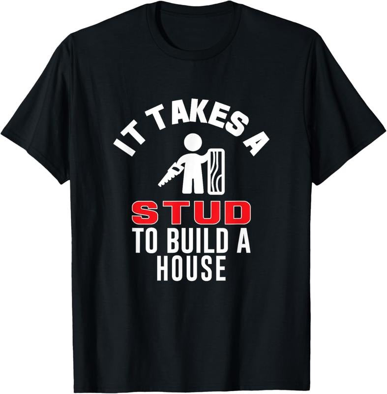 100% Cotton Carpenter Funny TShirt It Takes A Stud To Build A House Gift T-Shirt Hoodie, Sweatshirt | PrintMintTees.com