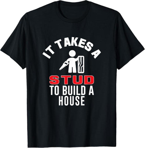 100% Cotton Carpenter Funny TShirt It Takes A Stud To Build A House Gift T-Shirt Hoodie, Sweatshirt | PrintMintTees.com