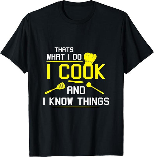 100% Cotton Chef Geek Food FUNNY I COOK AND I KNOW THINGS T-SHIRT T-Shirt Hoodie Sweatshirt | PrintMintTees.com