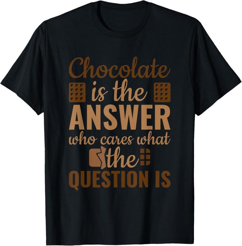 100% Cotton Chocolate Is Answer Who Cares What The Question Is T-Shirt Hoodie, Sweatshirt | PrintMintTees.com