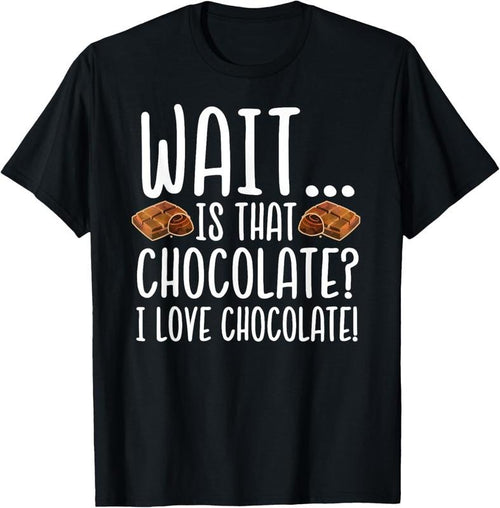 100% Cotton Chocolate Lover - Is That Chocolate I Love Chocolate T-Shirt Hoodie Sweatshirt | PrintMintTees.com