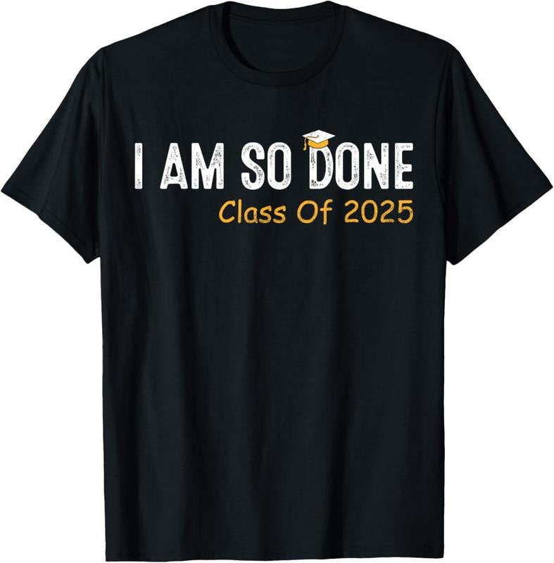 100% Cotton Class of 2025 I Am So Done Graduation For Him Her Women Men T-Shirt Hoodie, Sweatshirt | PrintMintTees.com