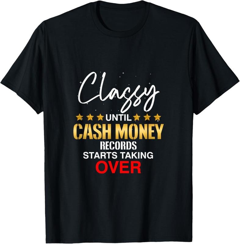 100% Cotton Classy Until Cash Money Record Starts Taking Over T-Shirt Hoodie Sweatshirt | PrintMintTees.com