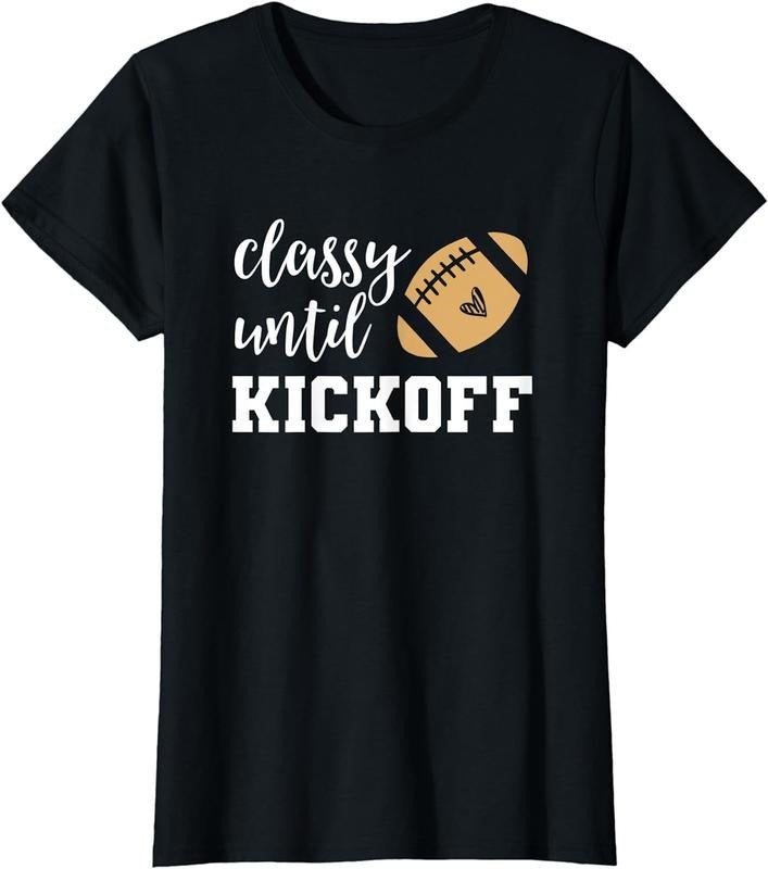 [100% Cotton]Classy Until Kickoff Tshirt Funny Football Shirt Women Moms T-Shirt Hoodie Sweatshirt | PrintMintTees.com