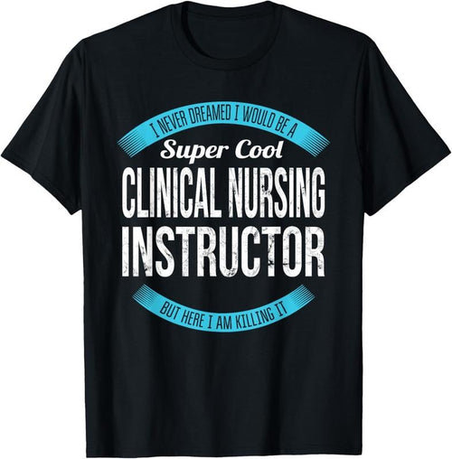 100% Cotton Clinical Nursing Instructor Tee Gifts Funny T-Shirt Hoodie, Sweatshirt | PrintMintTees.com
