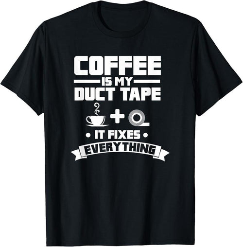100% Cotton Coffee Is My Duct Tape It Fixes Everything Caffeine T-Shirt Hoodie, Sweatshirt | PrintMintTees.com