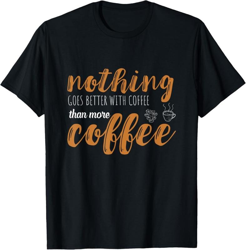100% Cotton Coffee Nothing Goes Better Hot Espresso Bean Coffee Lover T-Shirt Hoodie Sweatshirt | PrintMintTees.com