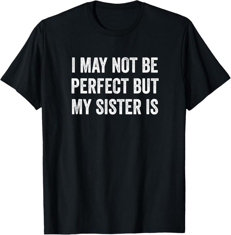 100% Cotton Cool Funny I May Not Be Perfect but My Sister is T-Shirt Hoodie, Sweatshirt | PrintMintTees.com