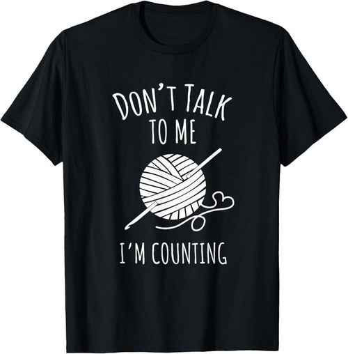 100% Cotton Crochet, Crocheting, Don't Talk, I'm Counting T-Shirt Hoodie Sweatshirt | PrintMintTees.com