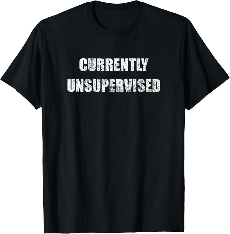 100% Cotton Currently Unsupervised - Vintage Funny Meme Sarcastic Themed T-Shirt Hoodie, Sweatshirt | PrintMintTees.com