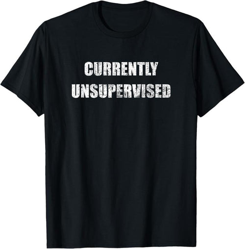 100% Cotton Currently Unsupervised - Vintage Funny Meme Sarcastic Themed T-Shirt Hoodie, Sweatshirt | PrintMintTees.com