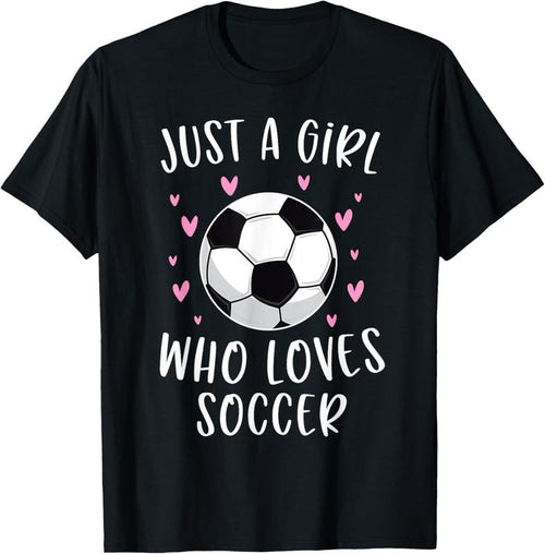 100% Cotton Cute Soccer Shirt For Girls Just A Girl Who Loves Soccer T-Shirt Hoodie Sweatshirt | PrintMintTees.com