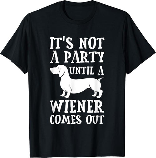 100% Cotton Dachshund Owner Funny Gift Not Party Until Wiener Comes Out T-Shirt Hoodie Sweatshirt | PrintMintTees.com