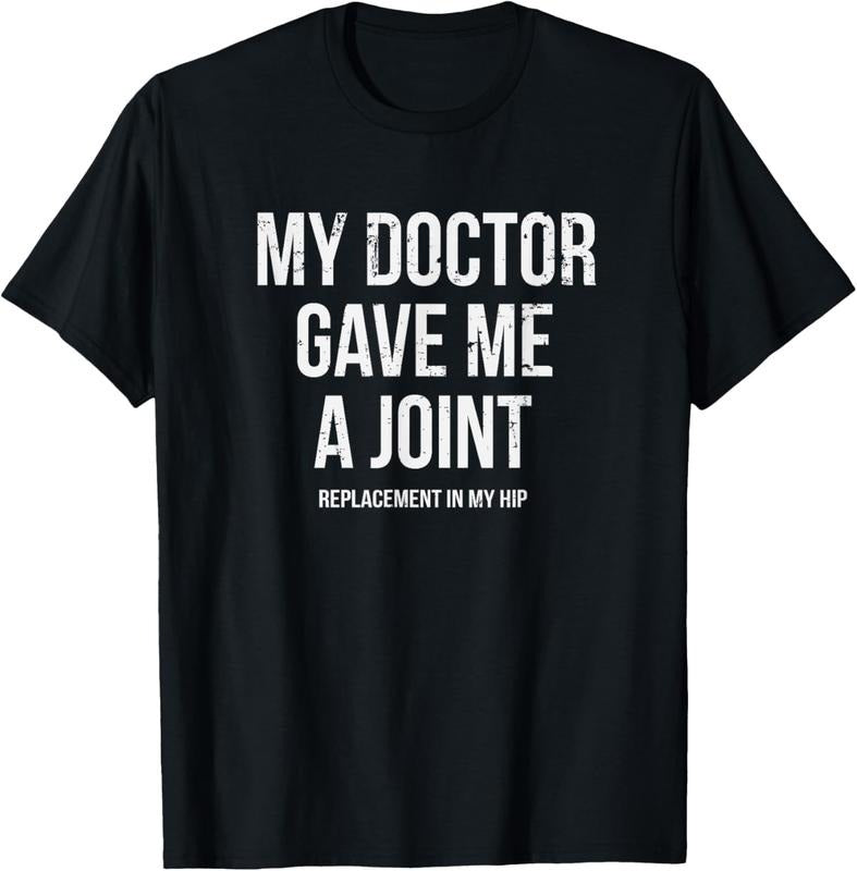 100% Cotton Doctor Gave Me A Joint - Hip Replacement Surgery Gag Gift T-Shirt Hoodie, Sweatshirt | PrintMintTees.com
