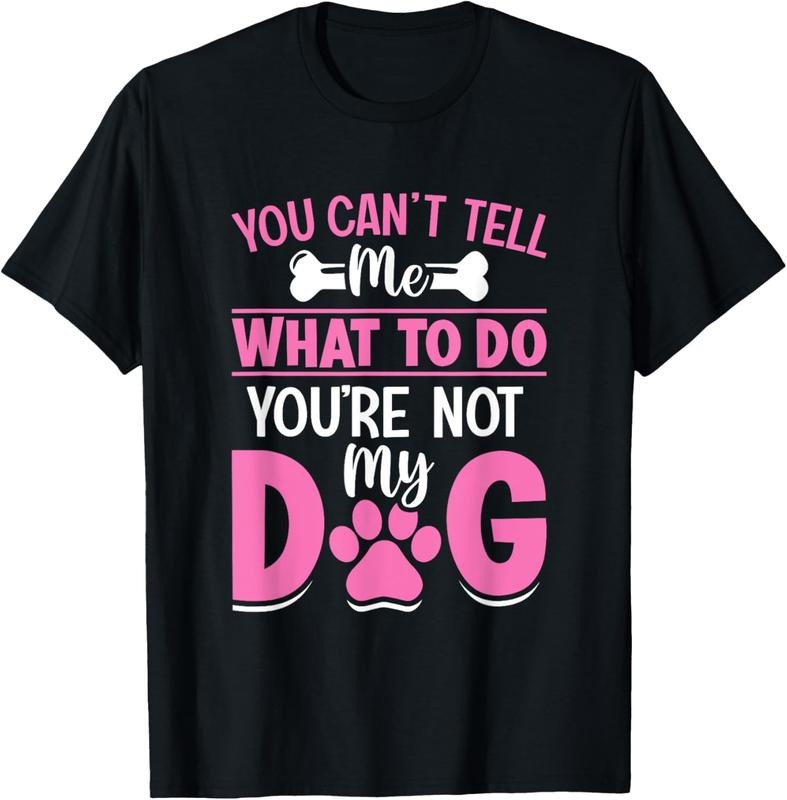 100% Cotton Dog Lover - You Can't Tell me What to do You're not My Dog T-Shirt Hoodie Sweatshirt | PrintMintTees.com