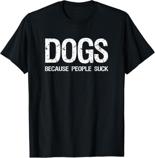 100% Cotton Dogs Because People Suck T-shirt T-Shirt Hoodie Sweatshirt | PrintMintTees.com