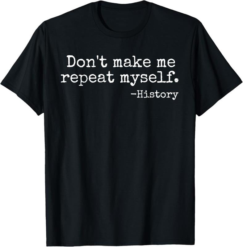 100% Cotton Don't Make Me Repeat Myself History Teacher T-Shirt Hoodie, Sweatshirt | PrintMintTees.com