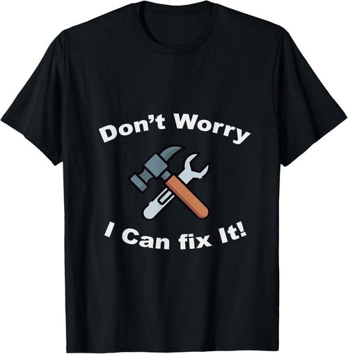 100% Cotton Don't Worry I Can Fix It! T-Shirt - Funny mechanic tshirts T-Shirt Hoodie Sweatshirt | PrintMintTees.com