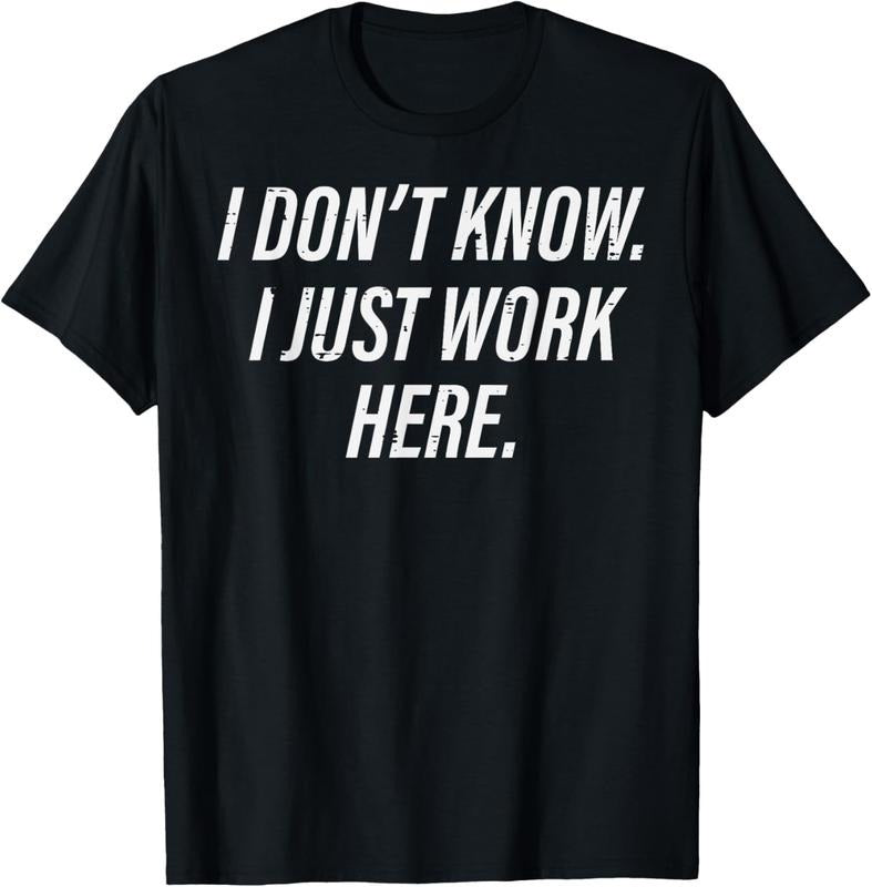 100% Cotton Dont Know I Just Work Here Funny Saying Sarcastic Men Women T-Shirt Hoodie, Sweatshirt | PrintMintTees.com