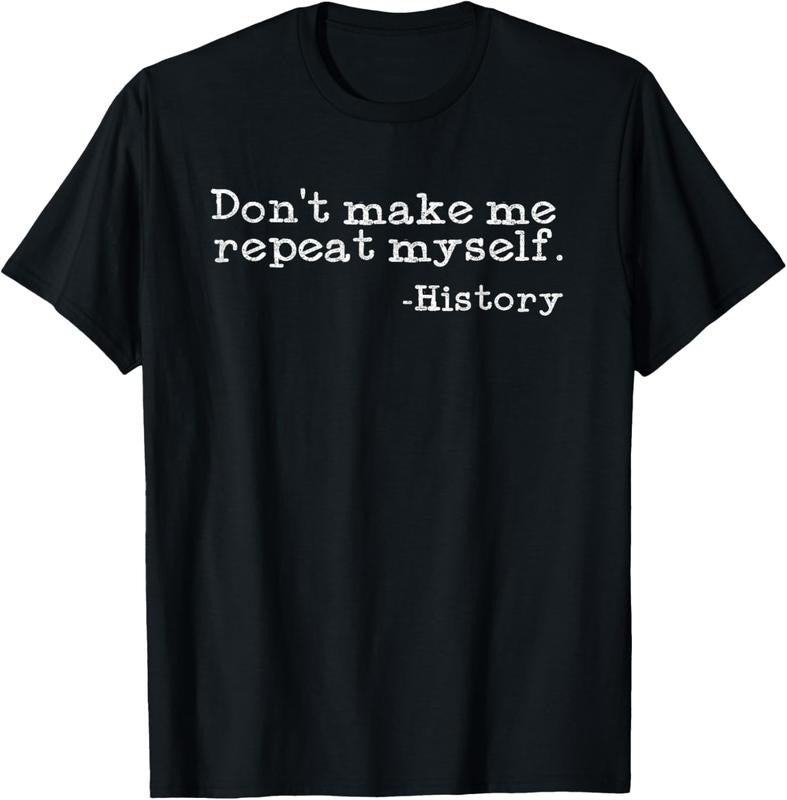 100% Cotton Dont Make Me Repeat Myself History | Funny History Teacher T-Shirt Hoodie Sweatshirt | PrintMintTees.com