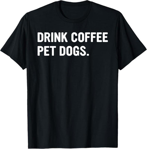 100% Cotton Drink Coffee Pet Dogs Funny Caffeine Dog Lover T-Shirt Hoodie Sweatshirt | PrintMintTees.com