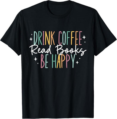 100% Cotton Drink Coffee Read Books Be Happy T-Shirt Hoodie Sweatshirt | PrintMintTees.com