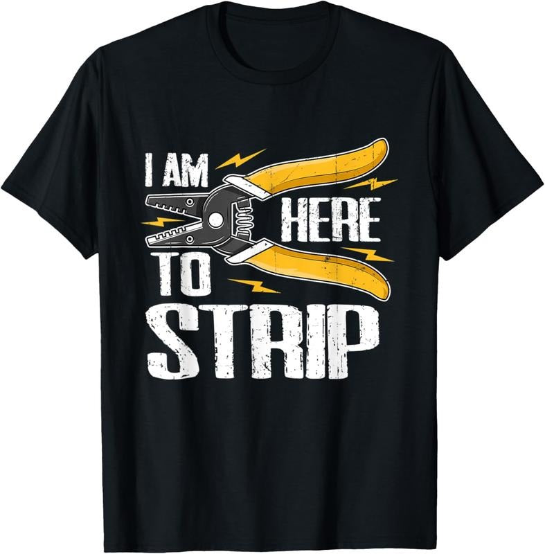 100% Cotton ELECTRICIAN I AM HERE TO STRIP WIRE STRIPPERS T-Shirt Hoodie, Sweatshirt | PrintMintTees.com