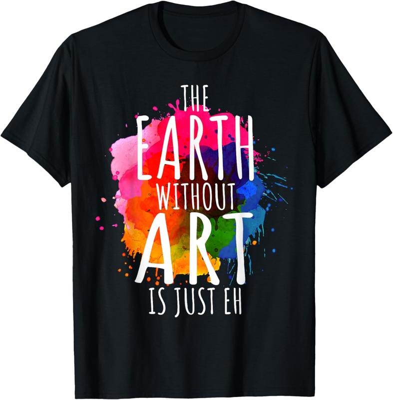 100% Cotton Earth Without Art Is Just Eh Painting Artist Pun Art Teacher T-Shirts, Hoodie, Sweatshirt