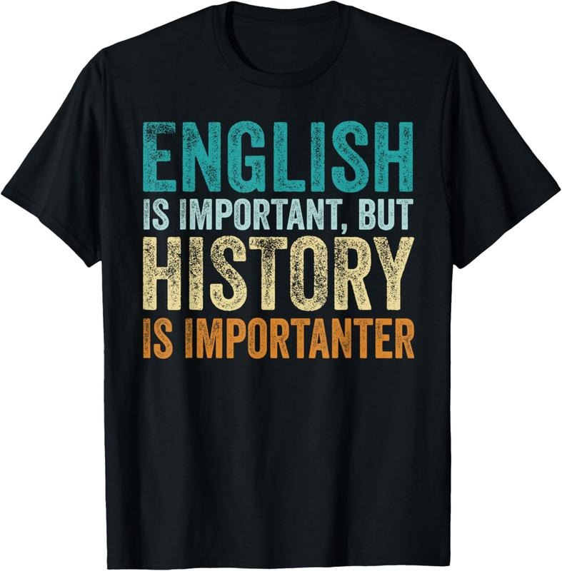 100% Cotton English Is Important But History Is Importanter Teacher Gift T-Shirt Hoodie Sweatshirt | PrintMintTees.com