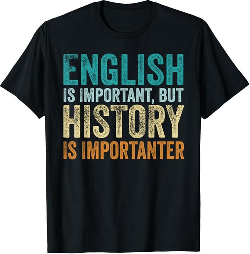 100% Cotton English Is Important But History Is Importanter Teacher Gift T-Shirt Hoodie Sweatshirt | PrintMintTees.com