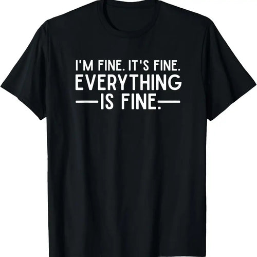 100% Cotton Everything is Fine and I'm Fine I said It's Fine Funny Quote T-Shirt Hoodie Sweatshirt | PrintMintTees.com