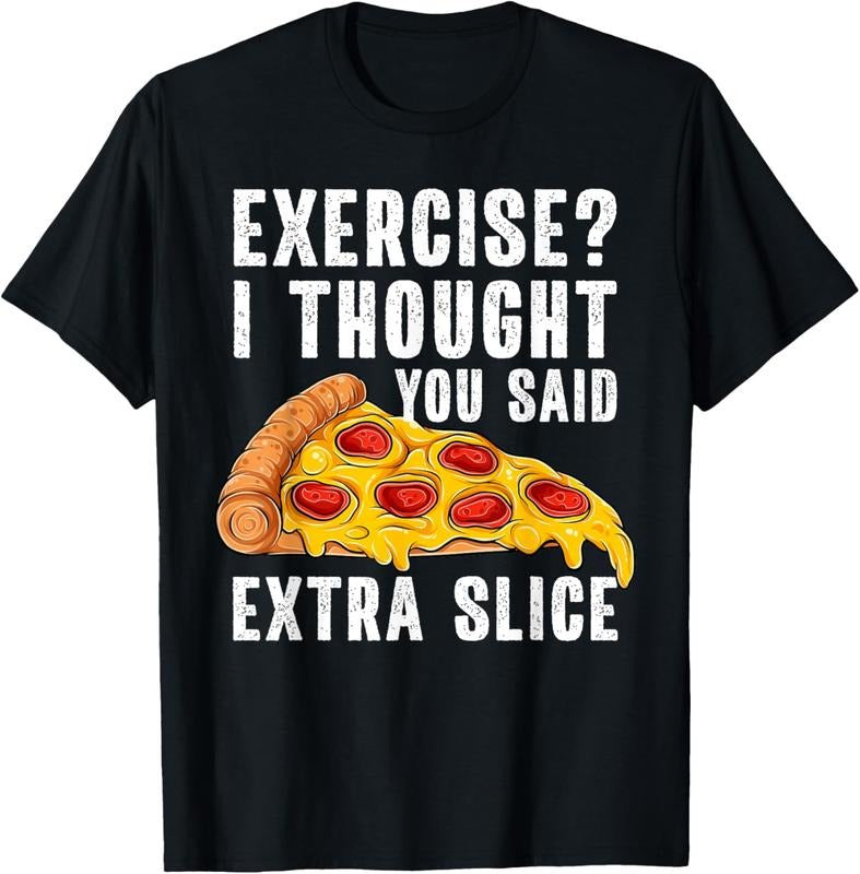 100% Cotton Exercise I Thought You Said Extra Slice Funny Pizza T-Shirt Hoodie, Sweatshirt | PrintMintTees.com