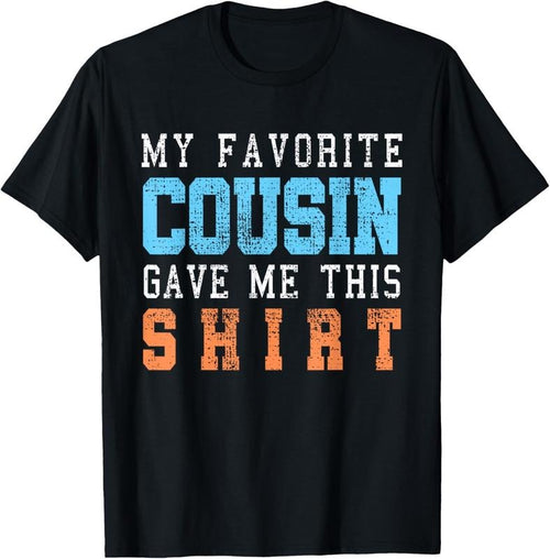 100% Cotton Favorite Cousin Funny Gift T-Shirt Hoodie Sweatshirt | PrintMintTees.com