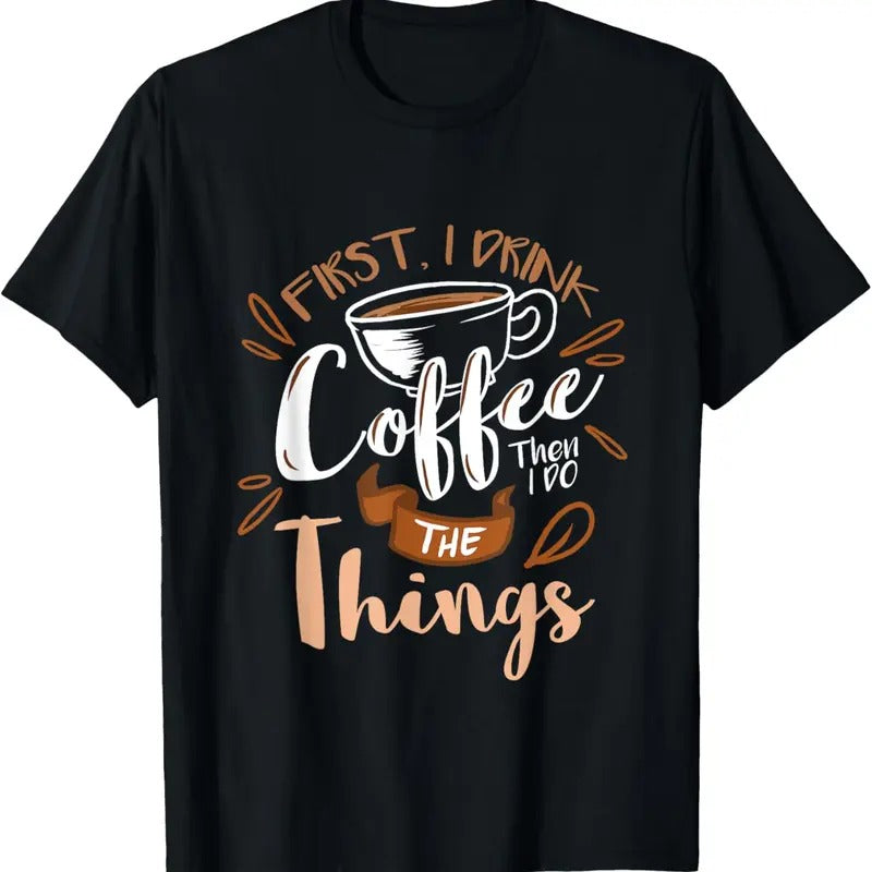 100% Cotton First I Drink The Coffee Then I Do The Things Barista T-Shirt Hoodie Sweatshirt | PrintMintTees.com