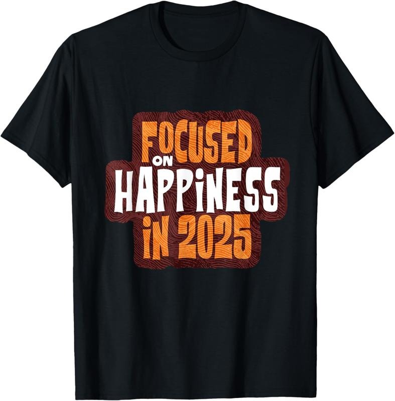 100% Cotton Focused Happiness 2025 Inspirational T-Shirts, Hoodie, Sweatshirt
