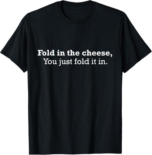 100% Cotton Fold The Cheese You Just Fold It In Funny Cheese Lover Funn T-Shirt Hoodie Sweatshirt | PrintMintTees.com