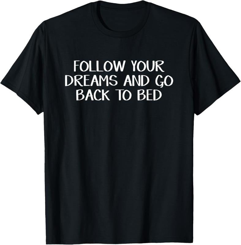 100% Cotton Follow Your Dreams And Go Back To Bed T-Shirt Hoodie, Sweatshirt | PrintMintTees.com
