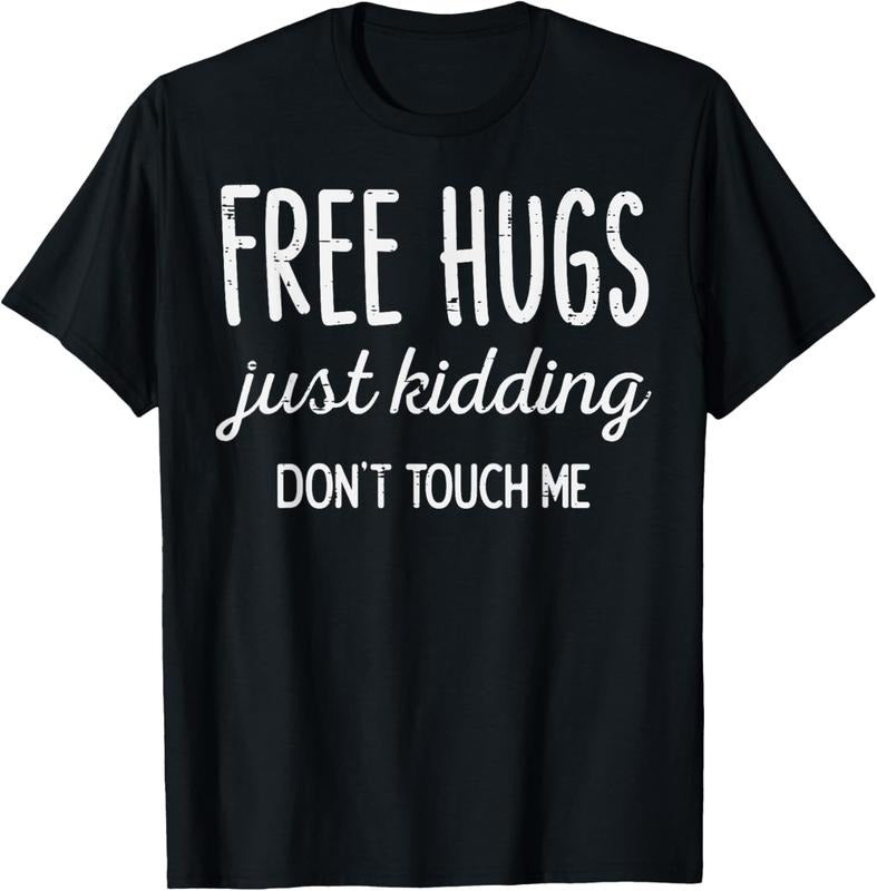 100% Cotton Free Hugs Kidding Dont Touch Me Funny Saying T-Shirts, Hoodie, Sweatshirt
