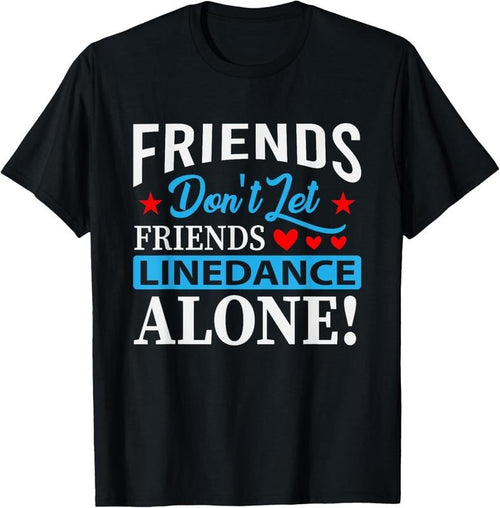 100% Cotton Friends Dont Let Friends Linedance Alone Line Dance T-Shirt Hoodie Sweatshirt | PrintMintTees.com