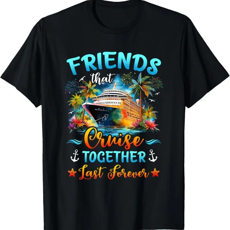 100% Cotton Friends That Cruise Together Last Forever Friends Cruising T-Shirts, Hoodie, Sweatshirt