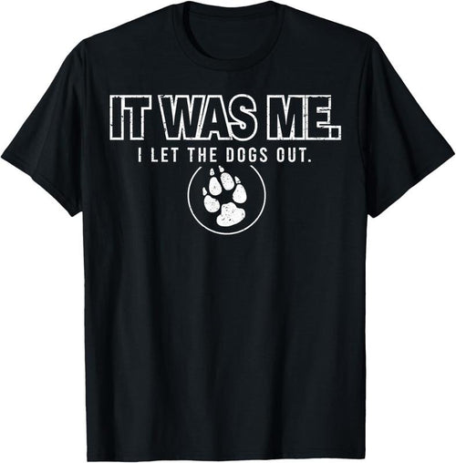 100% Cotton Fun Animal Humor Sayings It Was Me I Let the Dogs Out T-Shirt Hoodie Sweatshirt | PrintMintTees.com